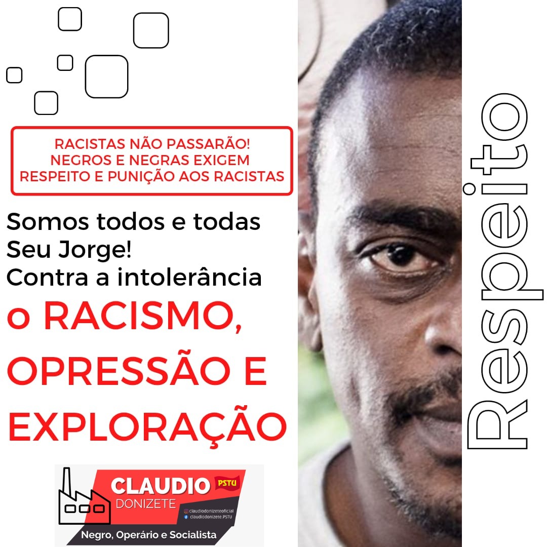 Chega de racismo! Com raça e classe, somos todos e todas Seu Jorge!