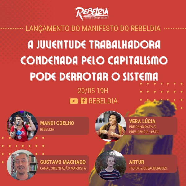 Rebeldia lança nesta sexta-feira, 20, manifesto “A juventude trabalhadora condenada pelo capitalismo pode derrotar o sistema”