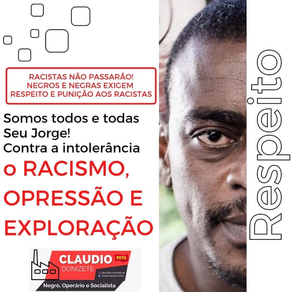 Chega de racismo! Com raça e classe, somos todos e todas Seu Jorge!