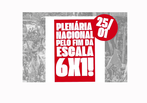 Acompanhe a 1ª Plenária Nacional pelo Fim da Escala 6x1 e pela Redução da Jornada de Trabalho